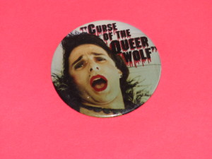 Button created for the Premiere of Pirromount's 1988 Comedy, "Curse of the Queerwolf."